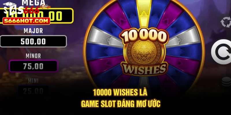 10000 Wishes là game slot đáng mơ ước