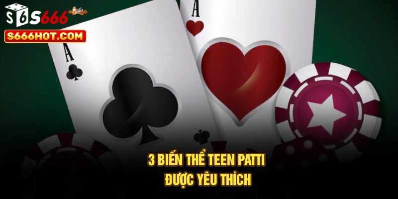 3 biến thể Teen Patti được yêu thích