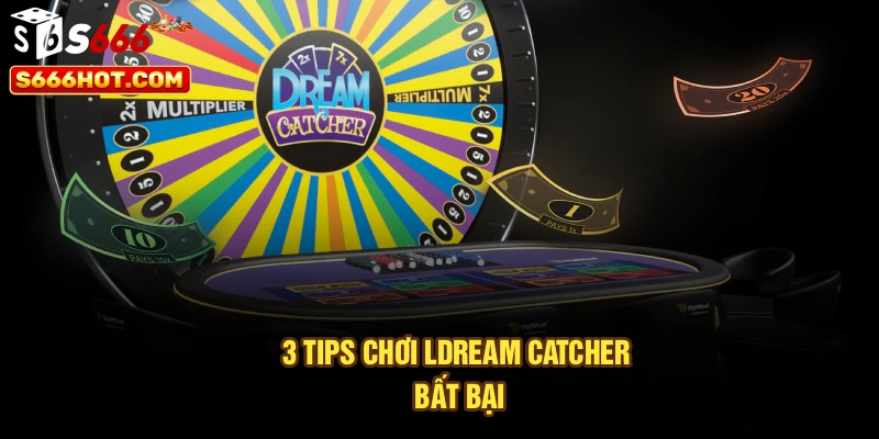 3 tips chơi lDream Catcher bất bại