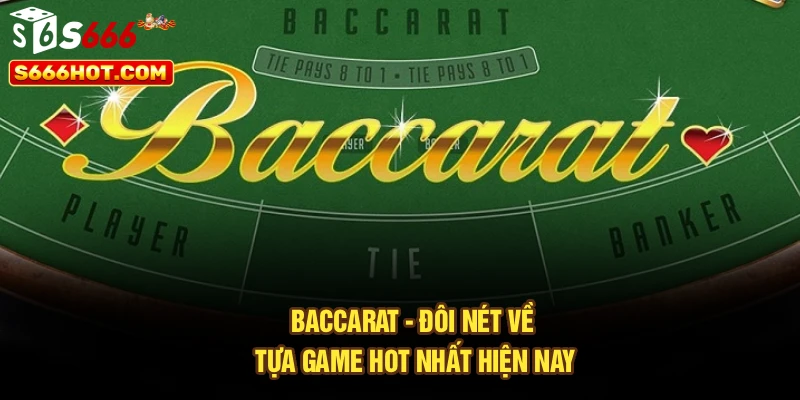 Baccarat - Đôi nét về tựa game hot nhất hiện nay