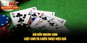 Bài Bửu Online S666 | Luật Chơi Và Chiến Thuật Hiệu Quả
