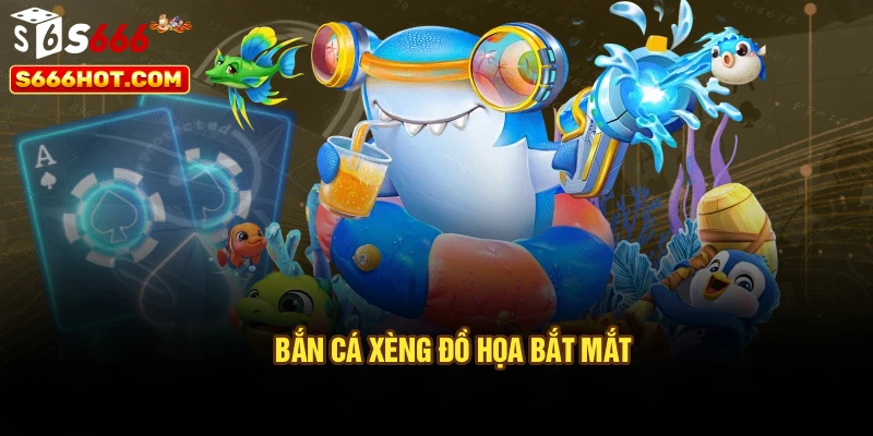 Bắn cá xèng đồ họa bắt mắt