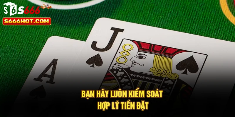 Bạn hãy luôn kiểm soát hợp lý tiền đặt