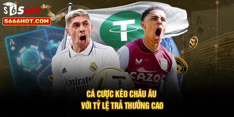 Cá cược kèo châu Âu với tỷ lệ trả thưởng cao