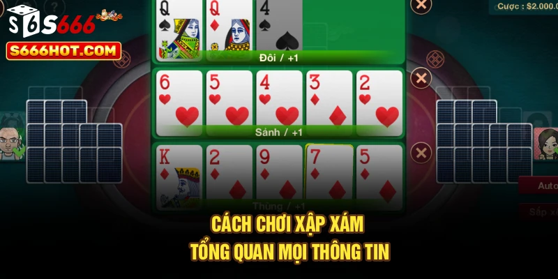 Cách chơi xập xám - Tổng quan mọi thông tin 