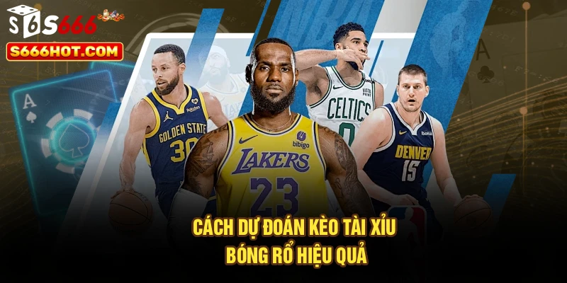 Cách dự đoán kèo tài xỉu bóng rổ hiệu quả