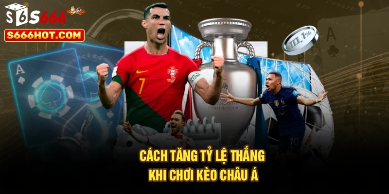 Cách tăng tỷ lệ thắng khi chơi kèo châu Á
