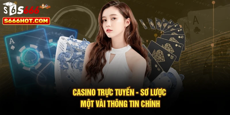Casino trực tuyến - Sơ lược một vài thông tin chính