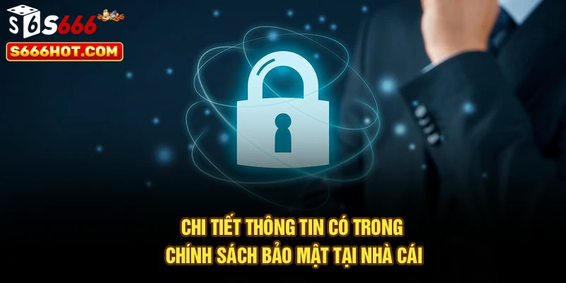 Chi tiết thông tin có trong chính sách bảo mật tại nhà cái