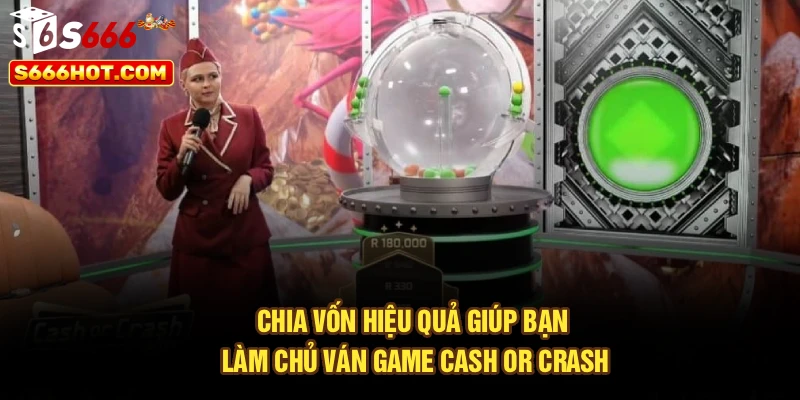 Chia vốn hiệu quả giúp bạn làm chủ ván game Cash or Crash
