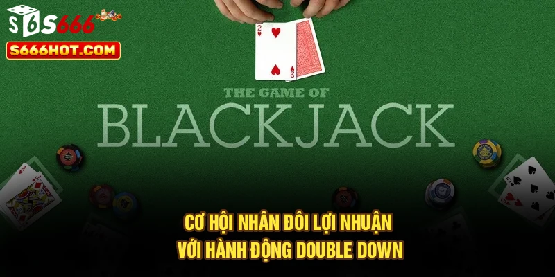 Cơ hội nhân đôi lợi nhuận với hành động Double Down