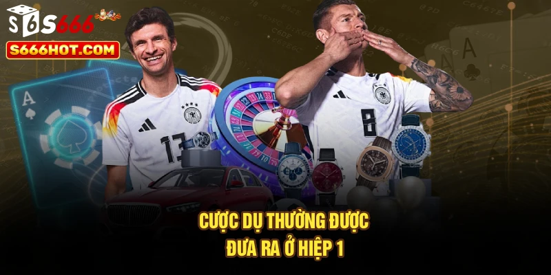 Cược dụ thường được đưa ra ở hiệp 1