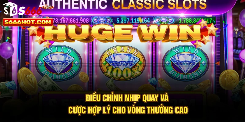 Điều chỉnh nhịp quay và cược hợp lý cho vòng thưởng cao