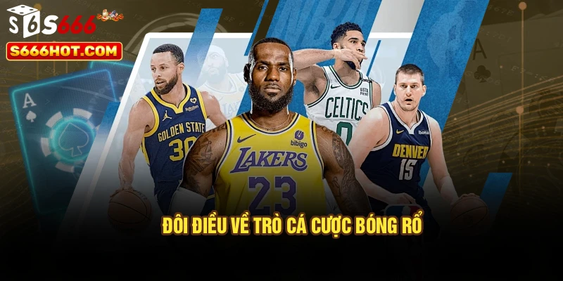 Đôi điều về trò cá cược bóng rổ