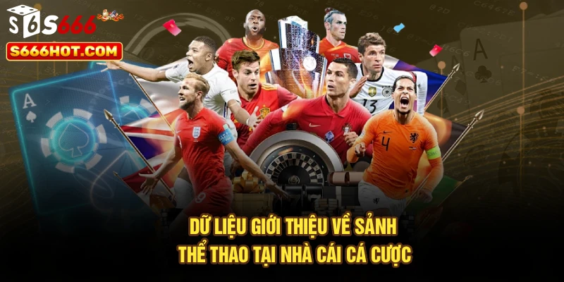 Dữ liệu giới thiệu về sảnh thể thao tại nhà cái cá cược