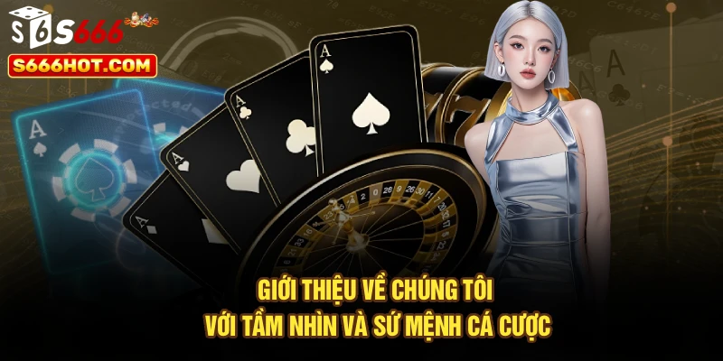 Giới thiệu về chúng tôi với tầm nhìn và sứ mệnh cá cược