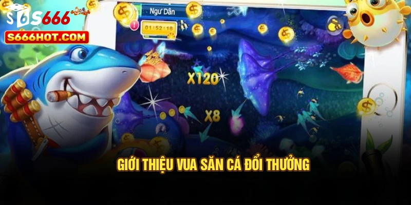 Giới thiệu vua săn cá đổi thưởng