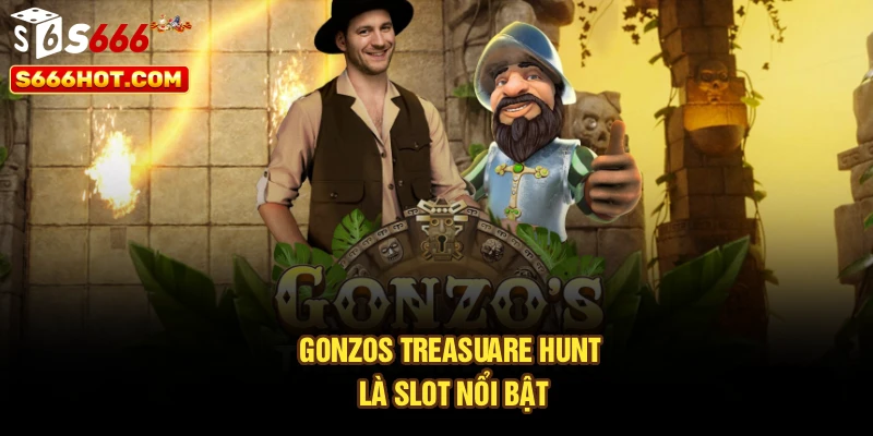 Gonzos treasuare hunt là slot nổi bật