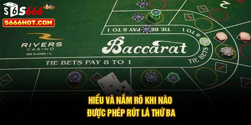 Hiểu và nắm rõ khi nào được phép rút lá thứ ba