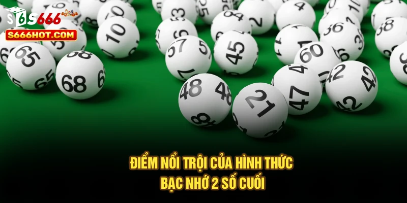 Điểm nổi trội của hình thức bạc nhớ 2 số cuối