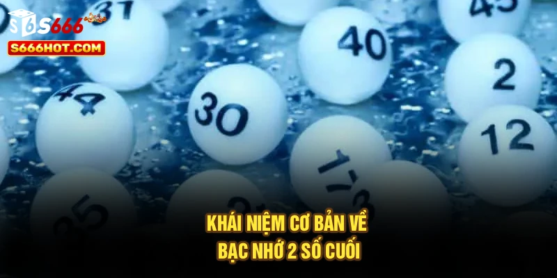 Khái niệm cơ bản về bạc nhớ 2 số cuối