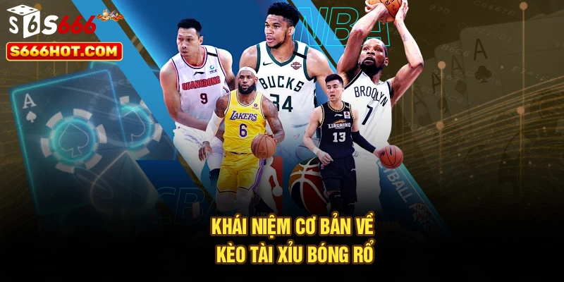 Khái niệm cơ bản về kèo tài xỉu bóng rổ