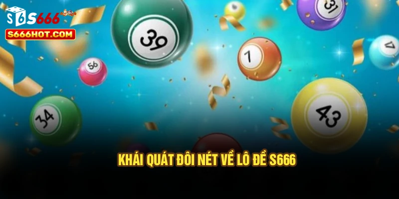Khái quát đôi nét về lô đề S666