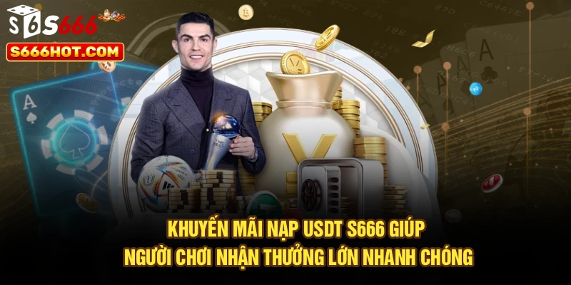 Khuyến mãi nạp USDT S666 giúp người chơi nhận thưởng lớn nhanh chóng