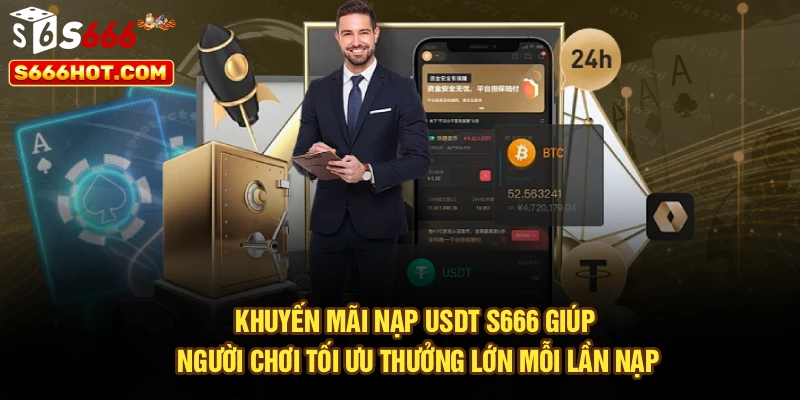 Khuyến mãi nạp USDT S666 giúp người chơi tối ưu thưởng lớn mỗi lần nạp