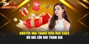 Khuyến Mãi Thành Viên Mới S666 – Ưu Đãi Lớn Khi Tham Gia
