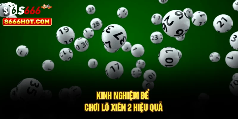 Kinh nghiệm để chơi lô xiên 2 hiệu quả