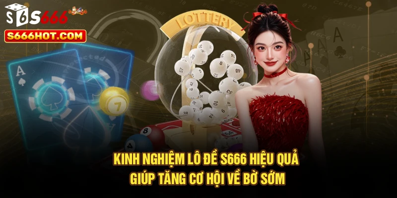 Kinh Nghiệm Lô Đề S666 Hiệu Quả Giúp Tăng Cơ Hội Về Bờ Sớm