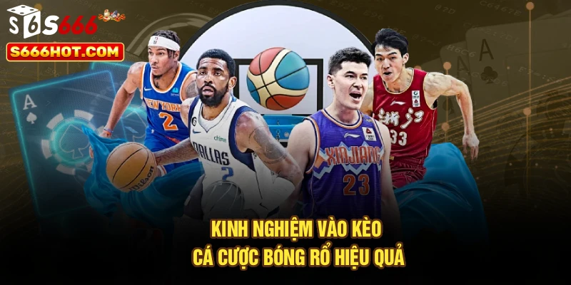Kinh nghiệm vào kèo cá cược bóng rổ hiệu quả