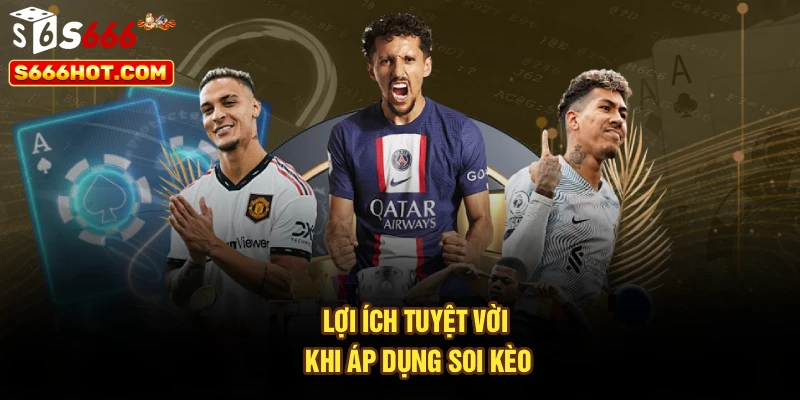 Lợi ích tuyệt vời khi áp dụng soi kèo
