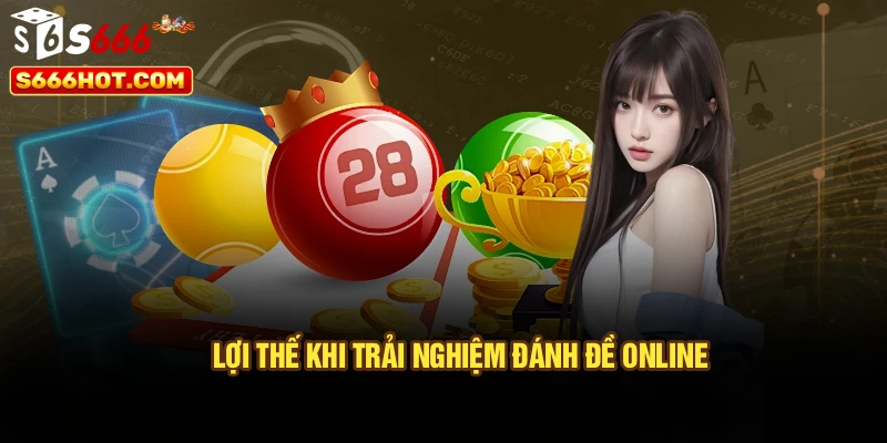 Lợi thế khi trải nghiệm đánh đề online