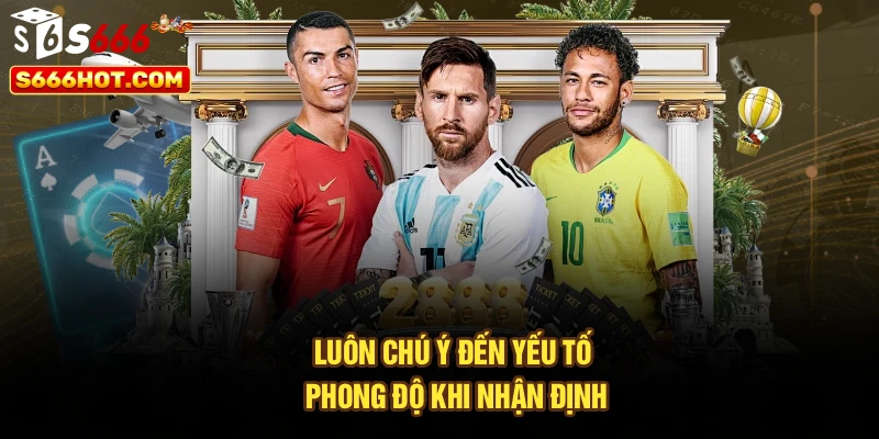 Luôn chú ý đến yếu tố phong độ khi nhận định