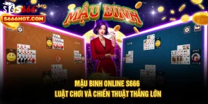 Mậu Binh Online S666 | Luật Chơi Và Chiến Thuật Thắng Lớn