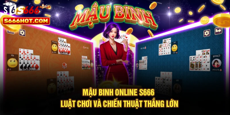 Mậu Binh Online S666 | Luật Chơi Và Chiến Thuật Thắng Lớn