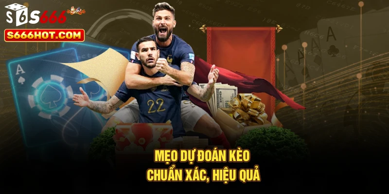 Mẹo dự đoán kèo chuẩn xác, hiệu quả