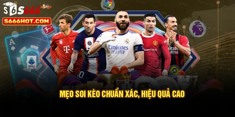Mẹo soi kèo chuẩn xác, hiệu quả cao