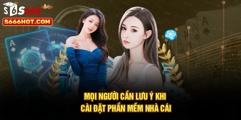 Mọi người cần lưu ý khi cài đặt phần mềm nhà cái