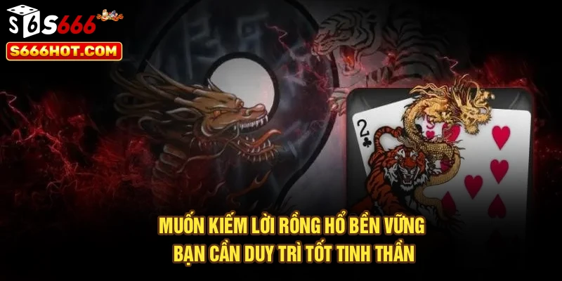 Muốn kiếm lời Rồng Hổ bền vững bạn cần duy trì tốt tinh thần