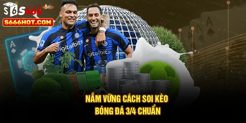 Nắm vững cách soi kèo bóng đá 3/4 chuẩn