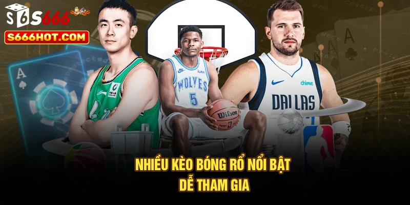 Nhiều kèo bóng rổ nổi bật, dễ tham gia