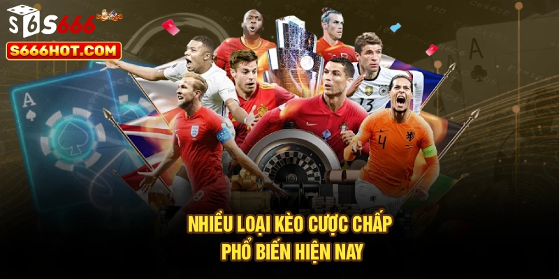 Nhiều loại kèo cược chấp phổ biến hiện nay