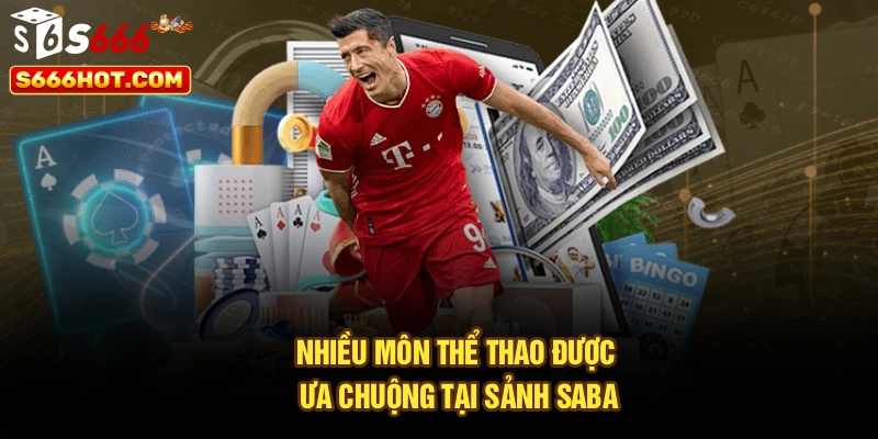 Nhiều môn thể thao được ưa chuộng tại sảnh Saba