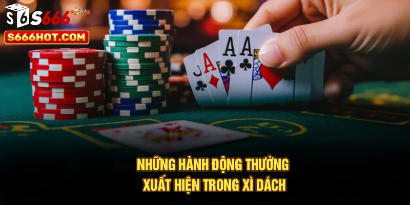Những hành động thường xuất hiện trong xì dách