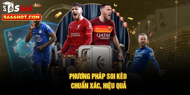Phương pháp soi kèo chuẩn xác, hiệu quả