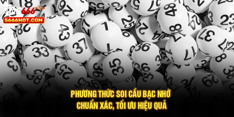 Phương thức soi cầu bạc nhớ chuẩn xác, tối ưu hiệu quả