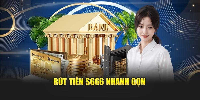 Rút tiền S666 nhanh gọn Rút tiền S666 nhanh gọn